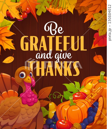 Be grateful and give thanks Thanksgiving holiday quote. Vector festive seasonal poster or greeting card with cartoon turkey, harvest fruits, vegetables, and colorful autumn leaves on wooden background 130884012