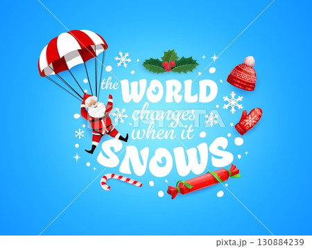 Christmas quote with Santa on parachute with gifts, vector greeting card for winter holiday. Christmas quote world changes when it snows, happy Santa flying on parachute with snowflakes and candies 130884239