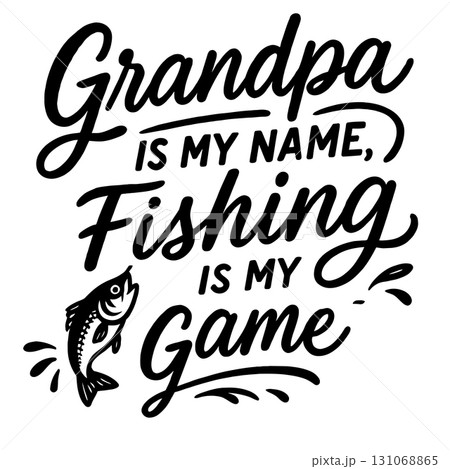 Grandpa Is My Name, Fishing Is My Game - Funny Design for T-Shirts and Gifts 131068865