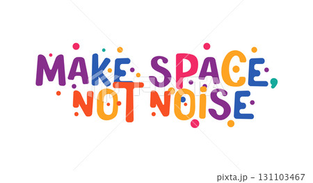Make Space, Not Noise message in bright bubble letters with festive dots. Great for mindful events, library signs, classroom prints, calm zone banners, festival merch or apparel. Vector illustration. 131103467