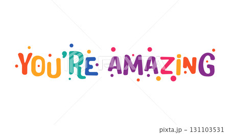You are amazing uplifting phrase in colorful playful style. Motivational compliment for friends, coworkers, posters, cards or social media posts. Vector illustration. 131103531