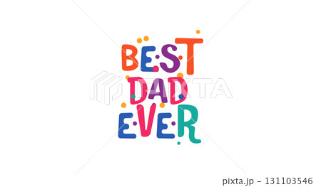 Best dad ever heartwarming lettering in cheerful colorful type. Ideal for Fathers Day, personal messages, family gifts or celebration prints. Vector illustration. 131103546