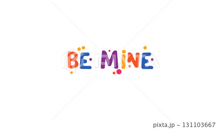 Be mine romantic phrase in bright playful font. Lovely expression for Valentines Day, love cards, relationships and affectionate messages. Vector illustration. 131103667