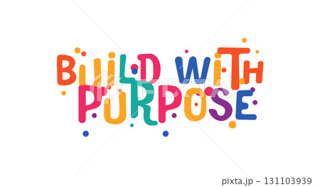 Build With Purpose Inspirational Phrase In Fun Cartoon Style With Bold Colorful Bubble Font. Perfect For Creative Teams, Startup Culture, Product Vision Posters, Shirts. Vector Illustration. 131103939