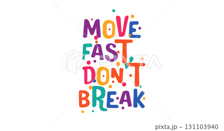 Move Fast Don't Break Startup Motto In Bright Bold Bubble Font. Energetic Colorful Tech Poster Style Lettering For Offices, Developers, Product Teams. Motivational Vector Illustration. 131103940