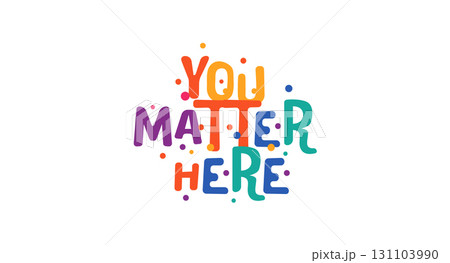 Positive Uplifting Quote You Matter Here In Colorful Festival Style With Playful Font And Bubbles. Perfect For Posters, Social Media, Merch, Stickers. Friendly Motivational Vector Illustration. 131103990