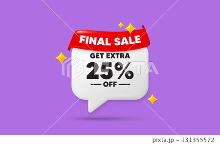 Extra discount chat speech bubble. Final sale flag ribbon. Get Extra 25 percent off Sale. Discount offer price sign. Special offer symbol. Save 25 percentages. 3d sparkle stars speech bubble. Vector 131355572