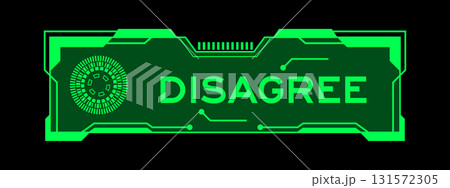 Green color of futuristic hud banner that have word disagree on user interface screen on black background Green color of futuristic hud banner that have word disagree on user interface screen on black background 131572305