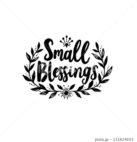 Hand lettering quote 'Small Blessings' with floral wreath, positive inspiration 131624655