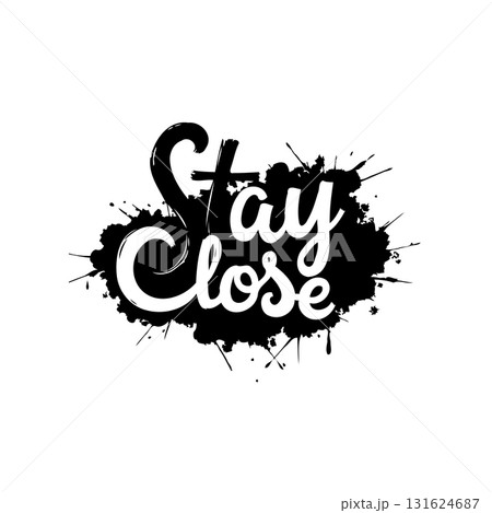 Stylish typographic design with 'Stay Close' message in black and white aesthetics Stylish typographic design with 'Stay Close' message in black and white aesthetics 131624687