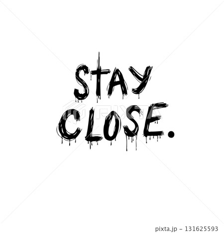 Minimalist Stay Close Black and White Graphic Illustration with Dripping Ink Effect Minimalist Stay Close Black and White Graphic Illustration with Dripping Ink Effect 131625593