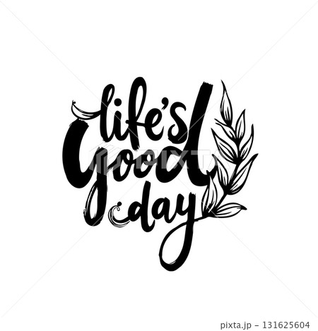 Inspirational Typography Design: 'Life's Good Today' with Floral Accent Illustration Inspirational Typography Design: 'Life's Good Today' with Floral Accent Illustration 131625604