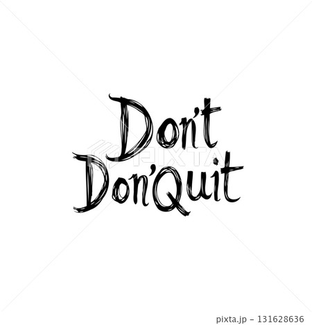 Motivational design featuring hand-lettered quote 'Don't Quit' isolated on white Motivational design featuring hand-lettered quote 'Don't Quit' isolated on white 131628636