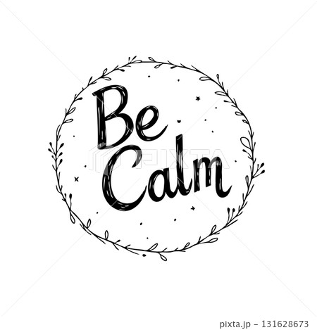 Hand-Drawn 'Be Calm' Text Surrounded by a Wreath of Leaves and Stars Illustration Hand-Drawn 'Be Calm' Text Surrounded by a Wreath of Leaves and Stars Illustration 131628673