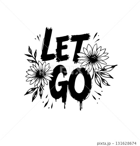 Inspiring black and white floral design with a motivational message: Let Go 131628674