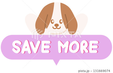 Cute SAVE MORE sale icon with puppy for online shopping, promotion, sticker, banner, special price, discount, web button, campaign badge, brochure, price tag, animal, pet shop, vet, dog cartoon, ads Cute SAVE MORE sale icon with puppy for online shopping, promotion, sticker, banner, special price, discount, web button, campaign badge, brochure, price tag, animal, pet shop, vet, dog cartoon, ads 131669074