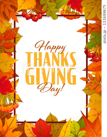 Happy Thanksgiving Day poster frame with autumn fall season leaves and berries, vector greeting card. Maple, oak, aspen and birch leaves foliage frame with rowanberry harvest for Thanksgiving holiday 131699675
