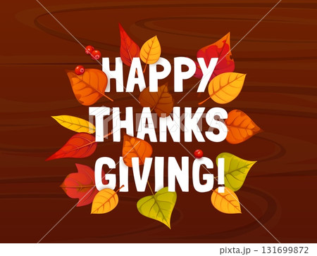 Happy Thanksgiving greeting card with colorful autumn fall leaves and cranberries on vector wooden background. Thanksgiving Day autumn holiday greeting with fall season leaves of oak, maple and birch Happy Thanksgiving greeting card with colorful autumn fall leaves and cranberries on vector wooden background. Thanksgiving Day autumn holiday greeting with fall season leaves of oak, maple and birch 131699872