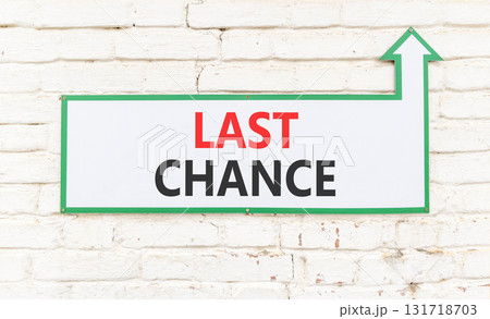 Last chance symbol. Concept word Last chance on beautiful white sign on white brick wall. Beautiful white brick wall background. Business last chance concept. Copy space. Last chance symbol. Concept word Last chance on beautiful white sign on white brick wall. Beautiful white brick wall background. Business last chance concept. Copy space. 131718703