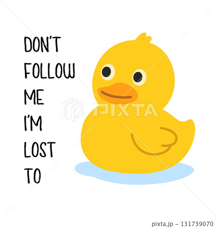 Funny yellow rubber duck with text - Dont Follow Me Im Lost Too. Playful cartoon vector for humor prints and merchandise. 131739070