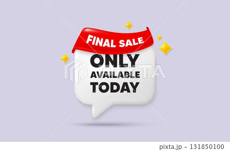 Only available today chat speech bubble. Final sale flag ribbon. Only available today tag. Special offer price sign. Advertising discounts symbol. 3d sparkle stars speech bubble. Vector Only available today chat speech bubble. Final sale flag ribbon. Only available today tag. Special offer price sign. Advertising discounts symbol. 3d sparkle stars speech bubble. Vector 131850100