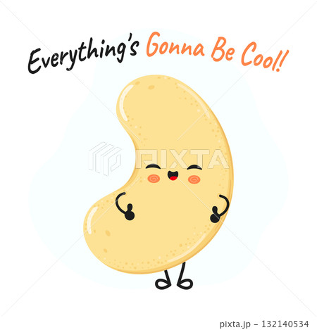 Cute cartoon cashew saying everything's gonna be cool Cute cartoon cashew saying everything's gonna be cool 132140534