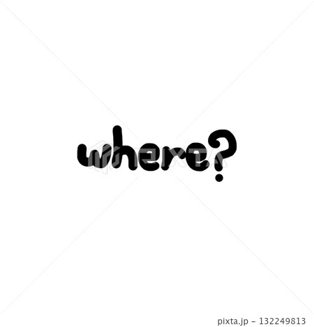 Image features word where? in hand drawn style, conveying sense of curiosity or inquiry. text is simple and bold, standing out against background.hand drawn text with word where Image features word where? in hand drawn style, conveying sense of curiosity or inquiry. text is simple and bold, standing out against background.hand drawn text with word where 132249813