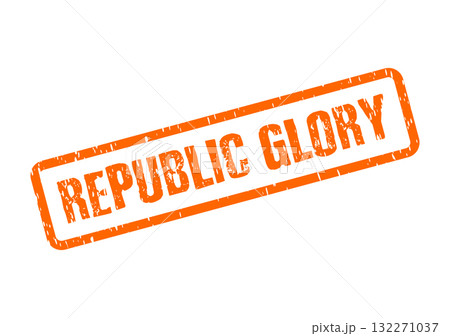 REPUBLIC GLORY textured orange rubber stamp representing national pride and achievement REPUBLIC GLORY textured orange rubber stamp representing national pride and achievement 132271037