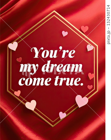 You my dream come true romantic red silk greeting with gold frame and scattered paper heart decorations, warm loving sentiment for valentine celebration 132430714