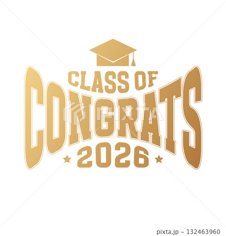 Golden Lettering Congrats class of 2026 for greeting, invitation card. Text for graduation design, congratulation event, T-shirt, party, high school or college graduate. Varsity style. Vector 132463960
