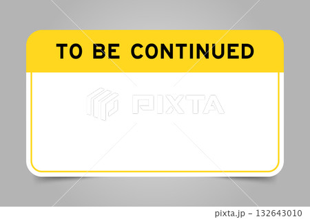 Label banner that have yellow headline with word to be continued and white copy space, on gray background 132643010
