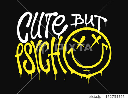 Cute but psycho, hand drawn minimalist lettering with smiley, vector quote design 132755523