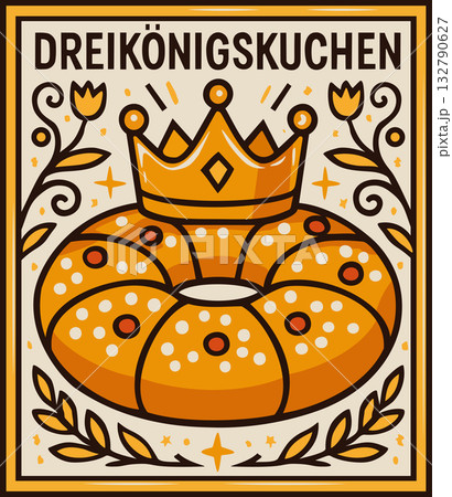Dreikonigskuchen. Vector decorative poster, surrounded by flowers with lettering 132790627