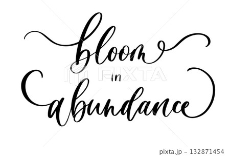 Elegant calligraphy phrase bloom in abundance in inspirational floral lifestyle style for decor and design 132871454