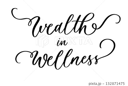 Elegant calligraphy phrase wealth in wellness in inspirational lifestyle style for decor and design 132871475