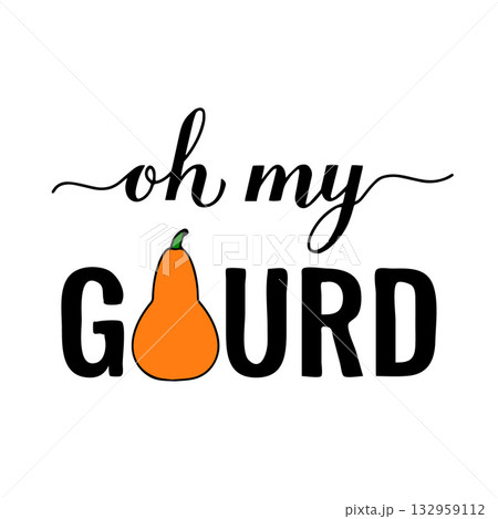 Oh my gourd calligraphy lettering. Funny autumn quote. Vector template for Thanksgiving Day typography poster, banner, flyer, postcard, sticker, logo design, etc. 132959112