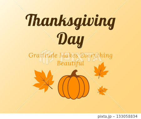 Thanksgiving Day Gratitude Makes Everything Beautiful Thanksgiving Day Gratitude Makes Everything Beautiful 133058834
