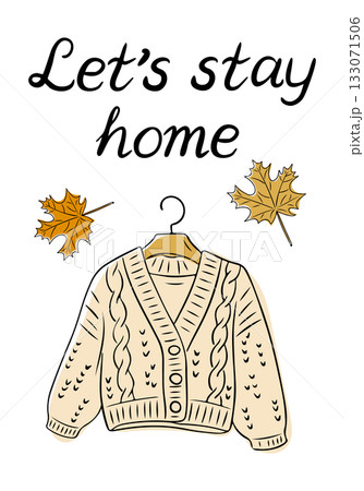 Cozy autumn illustration with warm knitted sweater, falling leaves and phrase lets stay home. Hand drawn vector design symbolizing comfort, relaxation and fall season mood 133071506