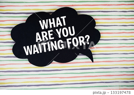 What Are You Waiting For? text with speech bubble top view on colorful stripes background 133197478
