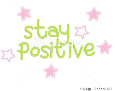 Illustration of stay positive letters for font, typography, calligraphy, cute patches, shirt print, post card, poster, text, message, decoration, sticker, compliment, cheer up, girl power, badge 133360481