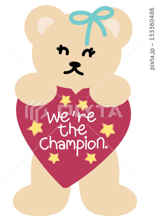 Cute illustration of teddy bear and WE'RE THE CHAMPION heart sign for running club, marathon, sport, exercise, diet, competition, animal decoration, cartoon, character, comic, mascot, souvenir shop Cute illustration of teddy bear and WE'RE THE CHAMPION heart sign for running club, marathon, sport, exercise, diet, competition, animal decoration, cartoon, character, comic, mascot, souvenir shop 133360486