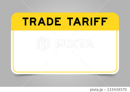 Label banner that have yellow headline with word trade tariff and white copy space, on gray background Label banner that have yellow headline with word trade tariff and white copy space, on gray background 133438570