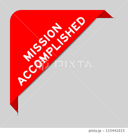 Red color of corner label banner with word mission accomplished on gray background Red color of corner label banner with word mission accomplished on gray background 133442815
