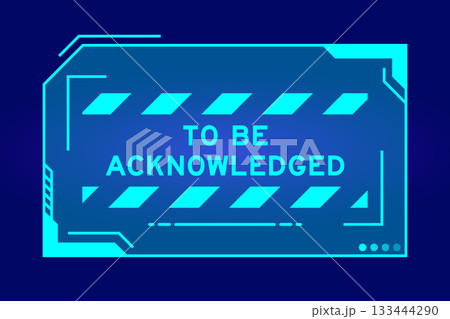 Blue color of futuristic hud banner that have word to be acknowledged on user interface screen on black background Blue color of futuristic hud banner that have word to be acknowledged on user interface screen on black background 133444290