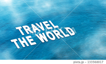 Aerial view of the ocean surface with text Travel the World. Concept of travel Aerial view of the ocean surface with text Travel the World. Concept of travel 133568017