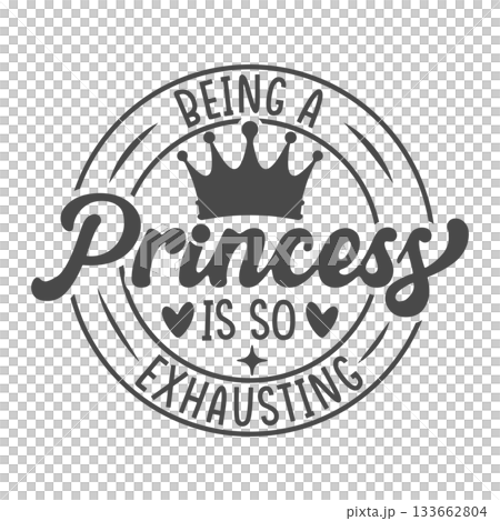 Being a Princess Is So Exhausting Typography Design, Princess Quote SVG, Being a Princess Is So Exhausting Svg, Princess Exhausting SVG, Funny Princess Quote Design. 133662804