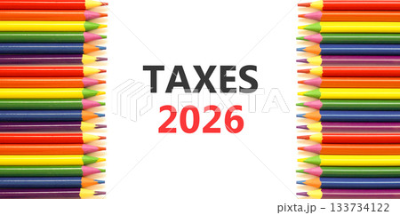 Taxes 2026 new year symbol. Concept words Taxes 2026 on beautiful white paper. Beautiful white paper background. Beautiful colored pencils. Business and taxes 2026 new year concept. Copy space. Taxes 2026 new year symbol. Concept words Taxes 2026 on beautiful white paper. Beautiful white paper background. Beautiful colored pencils. Business and taxes 2026 new year concept. Copy space. 133734122