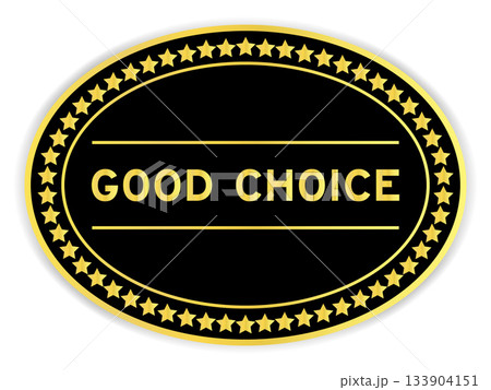 Black and gold color oval label sticker with word good choice on white background Black and gold color oval label sticker with word good choice on white background 133904151