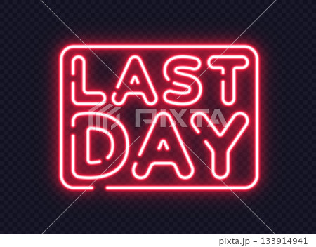 Neon lettering LAST DAY in bold glowing frame, perfect for deadline or final offer designs. Neon lettering LAST DAY in bold glowing frame, perfect for deadline or final offer designs. 133914941