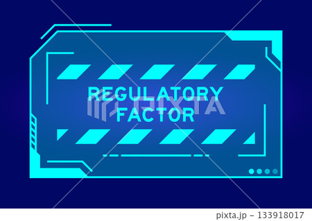 Blue color of futuristic hud banner that have word regulatory factor on user interface screen on black background Blue color of futuristic hud banner that have word regulatory factor on user interface screen on black background 133918017